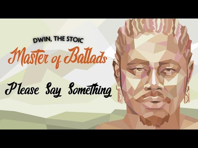 Dwin, The Stoic - Please Say Something (Official Audio)