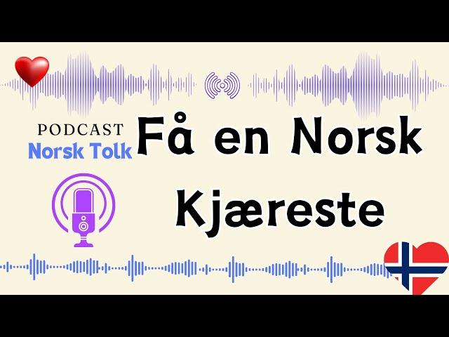 Hvorfor Er Det Så Vanskelig Å Få en Norsk Kjæreste? | Podkast
