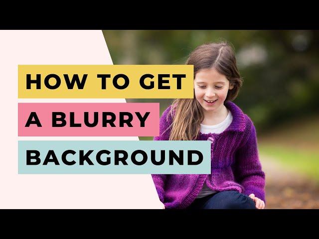 How to Get A Blurry Background in Photography