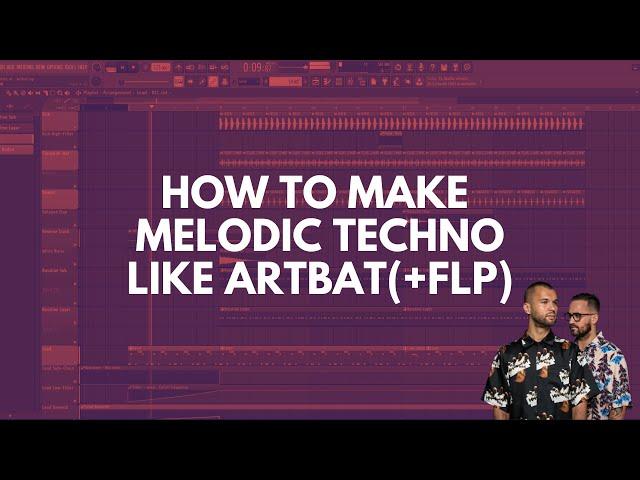 HOW TO MAKE MELODIC TECHNO LIKE ARTBAT (+FLP)