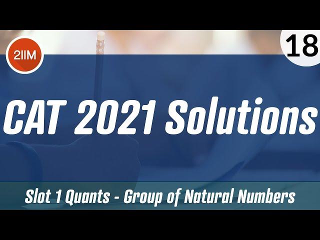 CAT 2021 Slot 1 Solutions Quantitative Aptitude | Group of Natural Numbers | CAT 2022 Preparation