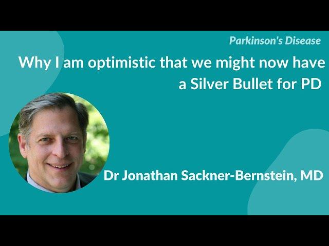 "Why I am optimistic that we might now have a Silver Bullet for PD" by Dr Jonathan Sackner-Bernstein