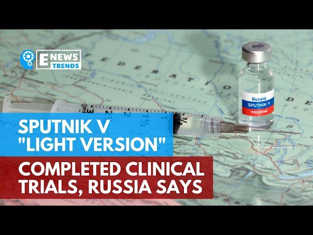 Sputnik V "Light Version" Completed Clinical Trials, Russia Says