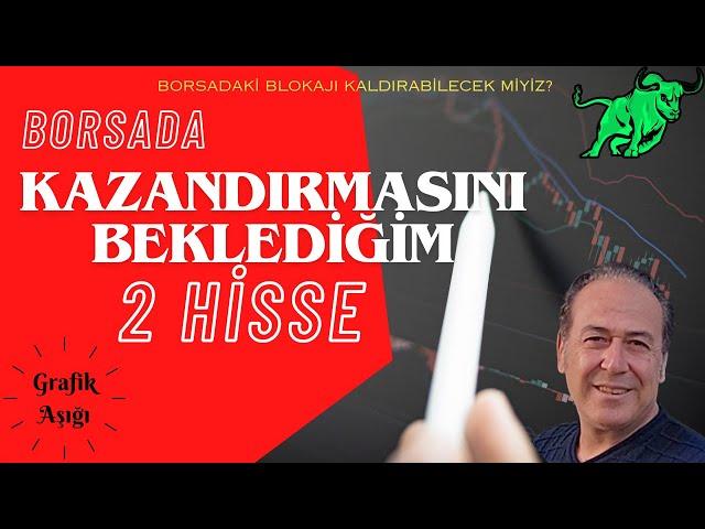 BORSADA KAZANDIRMASINI BEKLEDİĞİM 2 HİSSE - BORSADAKİ BLOKAJI KALDIRABİLECEK MİYİZ?