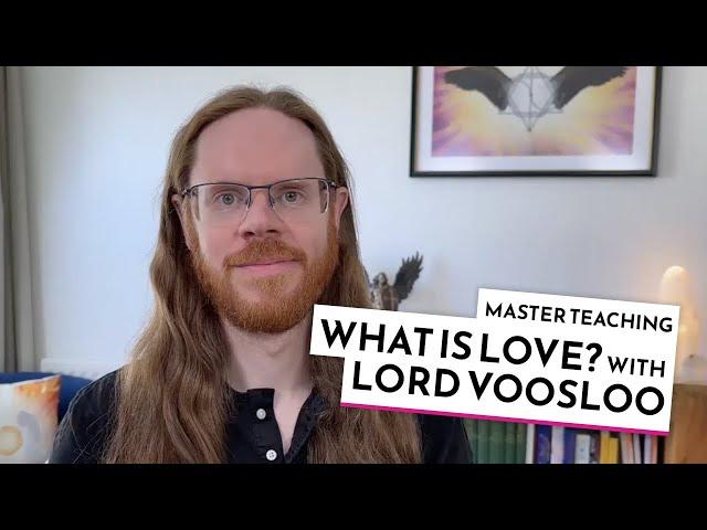 What is Love - Master Instruction with Lord Voosloo