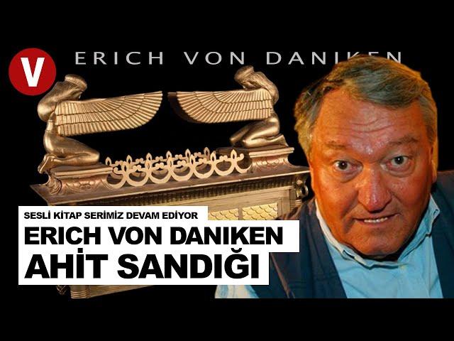 ERICH VON DANIKEN - KUTSAL AHİT SANDIĞI (Sesli Kitap Serisi Devam Ediyor)