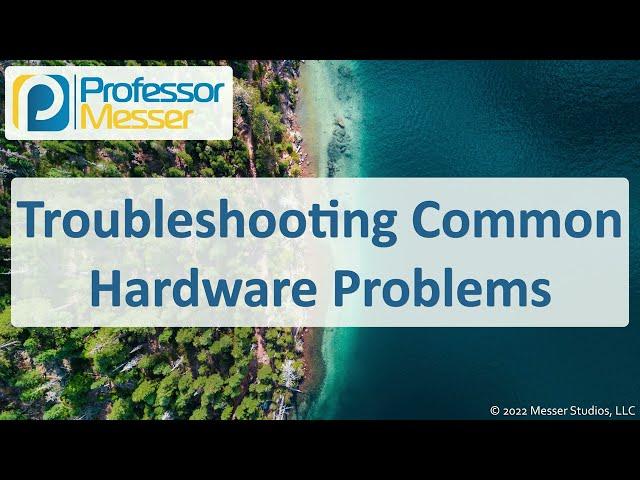 Troubleshooting Common Hardware Problems - CompTIA A+ 220-1101 - 5.2