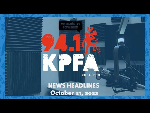 KPFA News Headlines - October 21, 2022