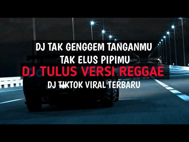 DJ TULUS VERSI REGGAE - DJ TAK GENGGEM TANGANMU TAK ELUS PIPIMU VIRAL TIKTOK TERBARU ‼️