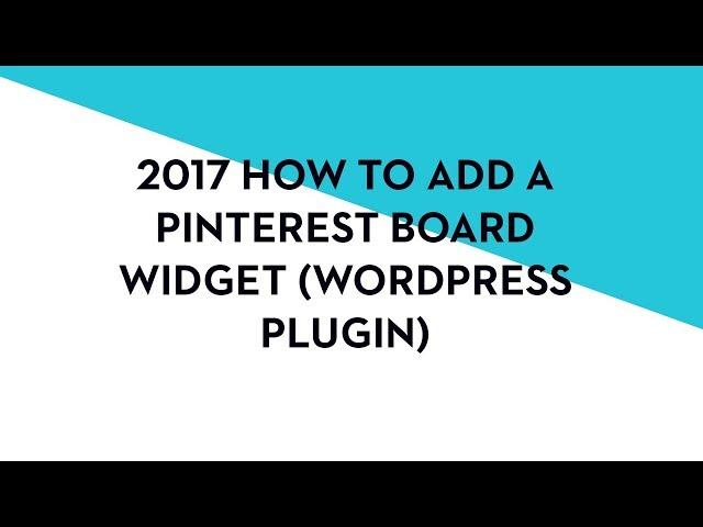 2017 How to Add a Pinterest Board Widget Using a WordPress Plugin