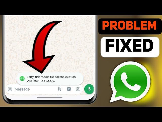 sorry this media file doesn't exist your internal storage whatsapp problem, downloading error