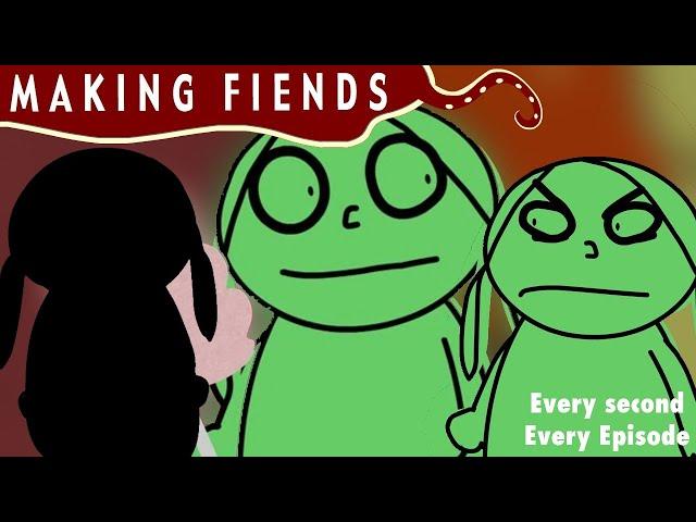 One second on every episode on - Making Fiends