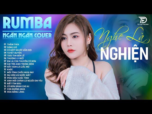 Đừng buồn sầu e ơi, dẩu có bao, TUYỆT DUYÊN NGÂN NGÂN COVER - Album Rumba Nhạc Trẻ Đặc Biệt Hay 2024