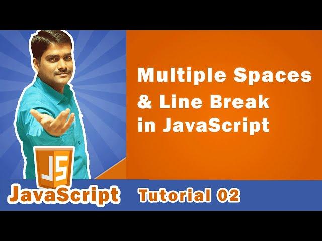Print Multiple Spaces in JavaScript | Instert Line break in JavaScript - JavaScript Tutorial 02