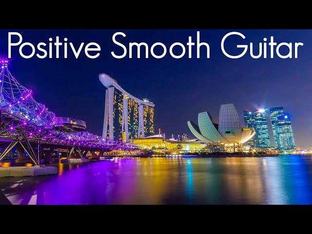 Positive Smooth Guitar | Smooth Jazz & Chill Vibes | Playlist to read, sleep & Study |