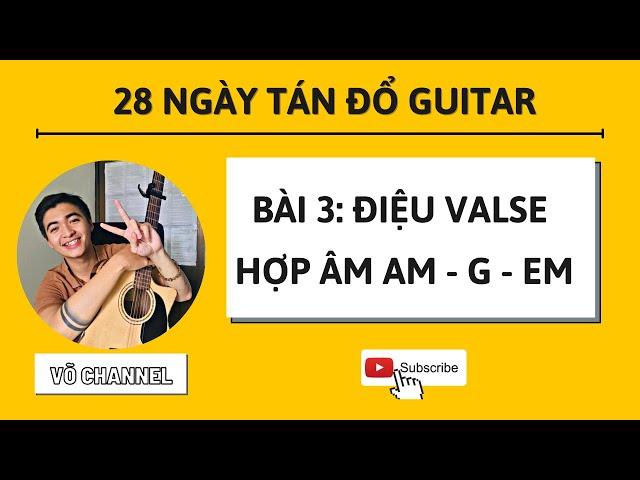 Tự Học Guitar Cơ Bản Ngày 3: Điệu Valse P1 - Hợp âm Am,G,Em | Thầy Võ