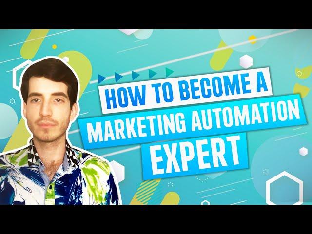 How to become a MARKETING AUTOMATION EXPERT