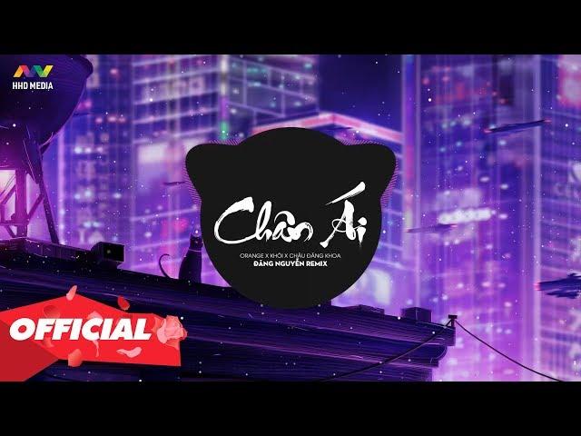  CHÂN ÁI - Orange x Khói x Châu Đăng Khoa ( Đăng Nguyễn Remix ) Nhớ Đeo Tai Nghe