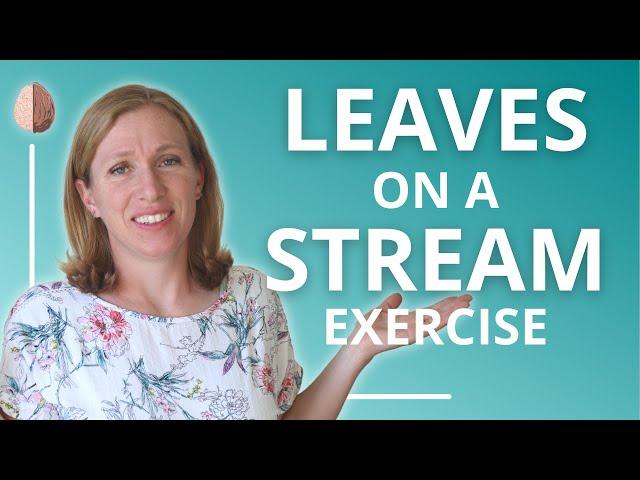 Stop Overthinking: Leaves on a Stream ACT Anxiety Skill #30