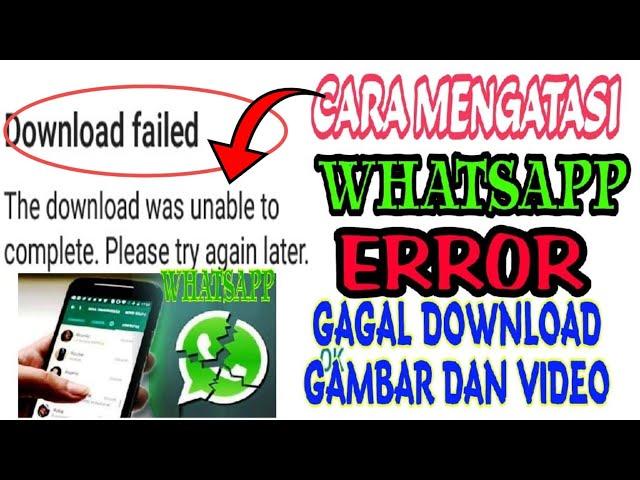 CARA MENGATASI WHATSAPP ERROR TIDAK BISA DOWNLOAD GAMBAR DAN VIDEO