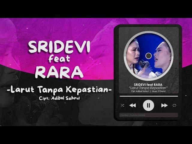 SRIDEVI FEAT RARA - LARUT TANPA KEPASTIAN LIRIK