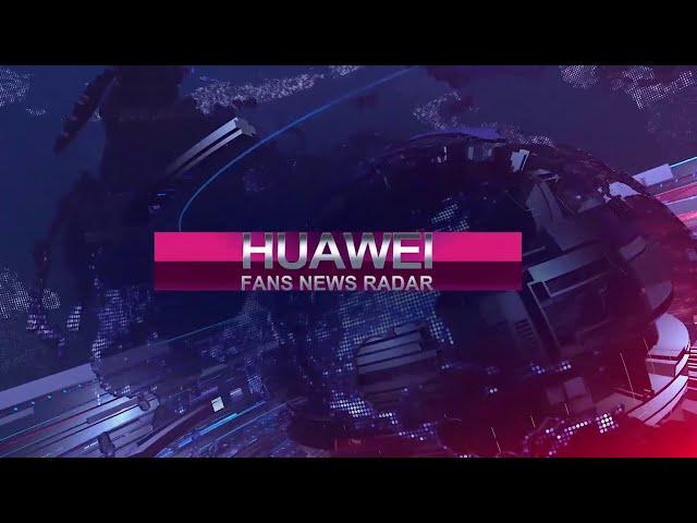 Huawei Fans News Radar | HUAWEI Community