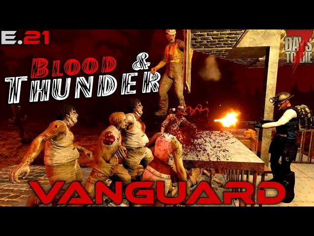 "Blood & Thunder" - VANGUARD (EP. 21) - 7 Days to Die Gameplay Series