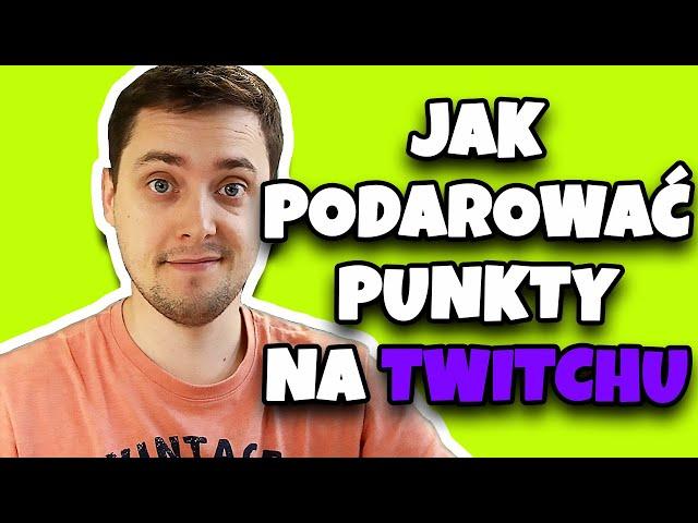 JAK PODAROWAĆ PUNKTY NA TWITCH