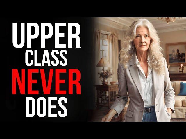 15 Things Upper CLASS Women NEVER Do!