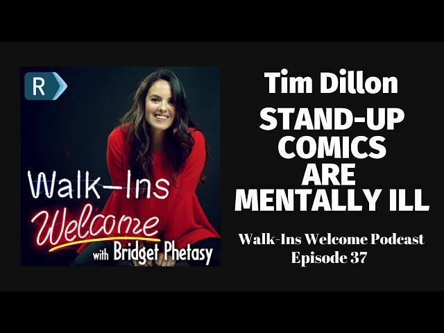 Walk-Ins Welcome Podcast #37 - Tim Dillon