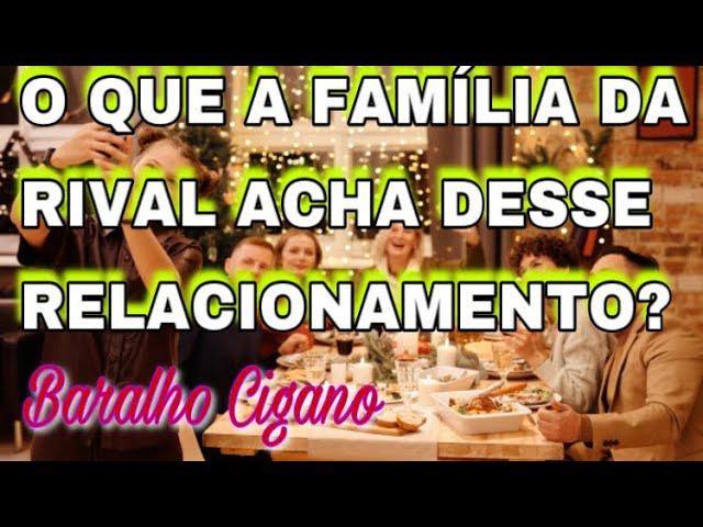 O que a FAMÍLIA da RIVAL ACHA DESSE RELACIONAMENTO? Baralho Cigano Tarot Responde