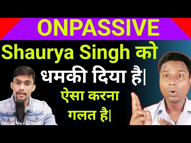 Shaurya Singh को मिला धमकी | Onpassive Latest Update | Onpassive New Update |