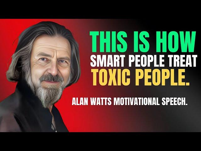 ALAN WATTS - This Is How Smart People Treat Toxic People | Alan Watts Best Motivational Speech.