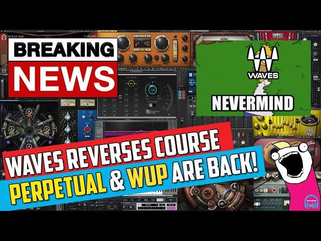  Waves REVERSES Course - PERPETUAL Licenses & WUP are BACK! 