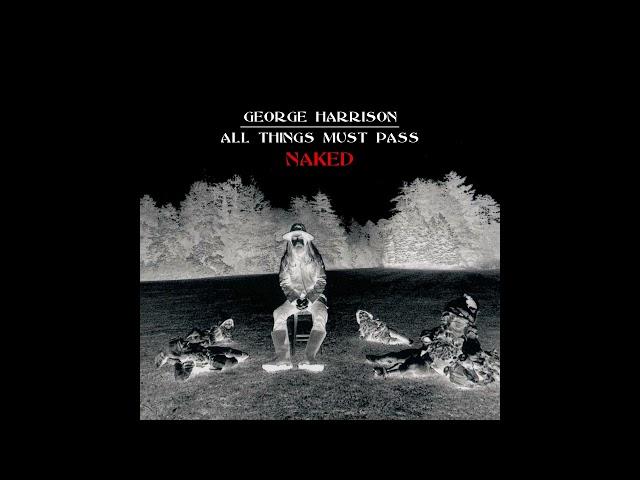 George Harrison - All Things Must Pass... Naked [Full Fan Album]