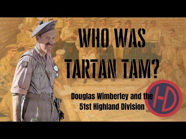 Who was Tartan Tam? Douglas Wimberley and the 51st Highland Division in World War Two