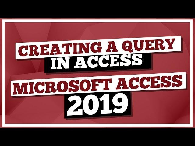 Microsoft Access Tutorial 2019: How To Create A Query With MS Access 2019