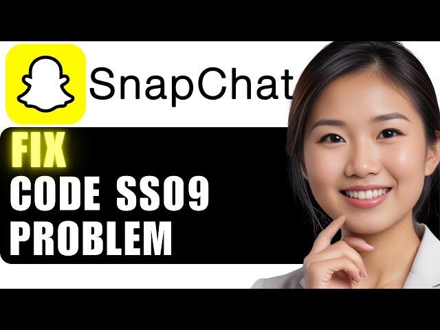 How to Fix Snapchat Support Code SS09 Problem: 2024 Guide