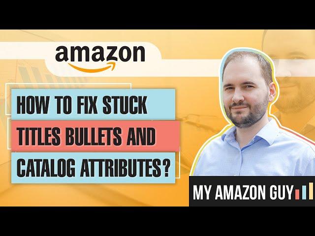 How to Fix Stuck Titles Bullets and Catalog Attributes on Amazon - Brand Registry Detail Page Change