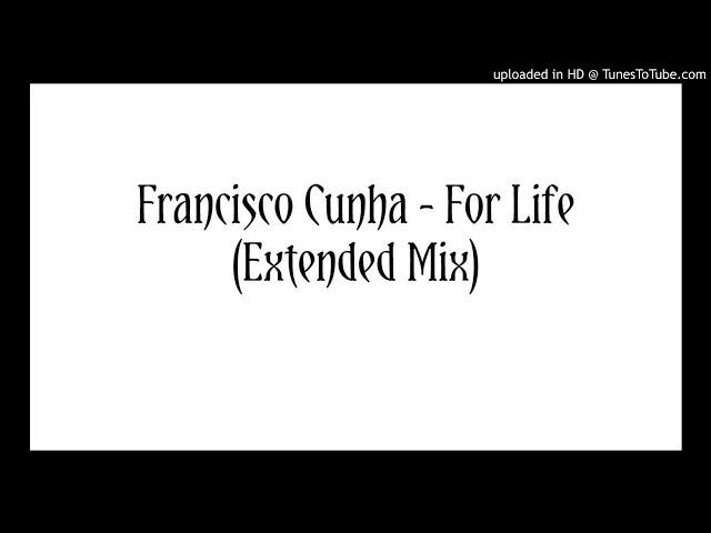 Francisco Cunha - For Life (Extended Mix)