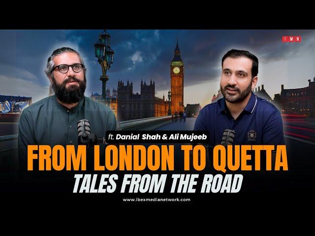 From London to Quetta Tales from the Road | Mujeeb & Danial Shah IMN Podcast | Ibex Media Network