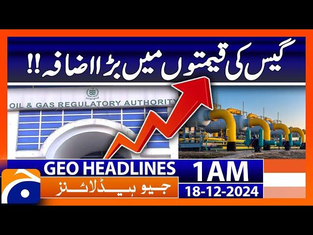 Big increase in gas prices!! | Geo News 1 AM Headlines (18th Dec 2024)