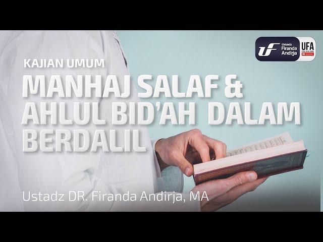 Manhaj Salaf dan Ahlul Bid'ah dalam Berdalil - Ustadz Dr. Firanda Andirja, M.A.