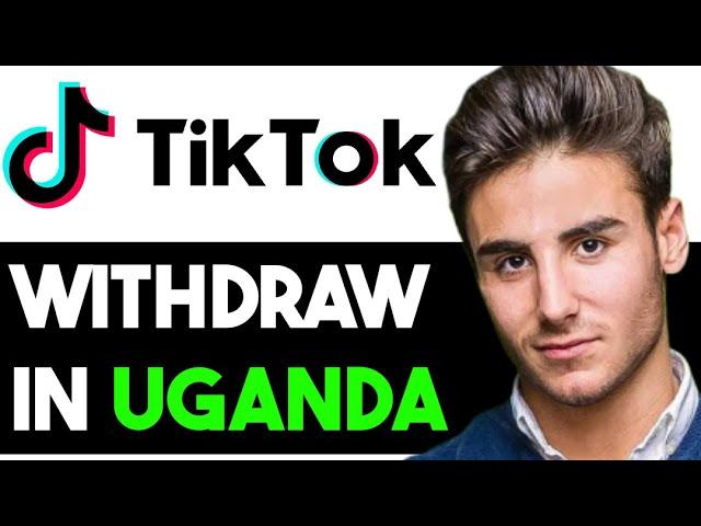 HOW TO WITHDRAW FROM TIKTOK IN UGANDA 2024! (FULL GUIDE)