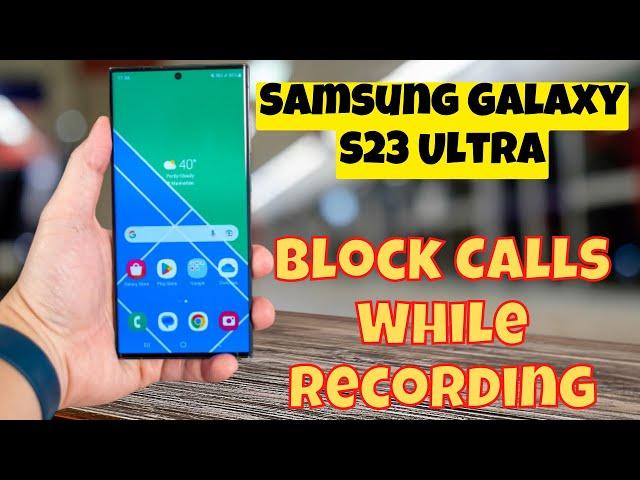 Samsung Galaxy S23 Ultra: Enable/Disable Block Calls While Recording in Voice Recorder