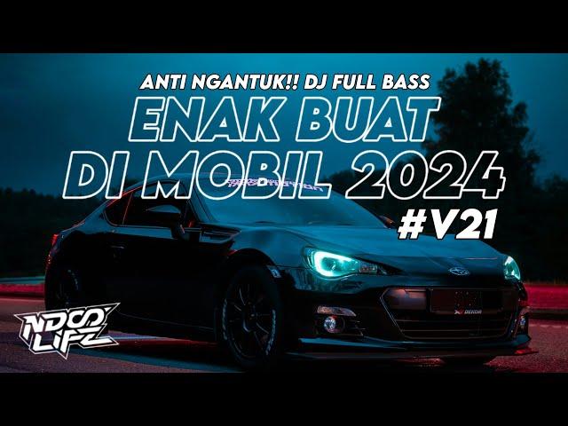 DJ ENAK BUAT DI MOBIL V21! MIXTAPE ANTI NGANTUK FULL BASS KANE 2024 [NDOO LIFE]