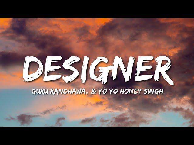 Designer (Lyrics) Guru Randhawa, ft. Yo Yo Honey Singh