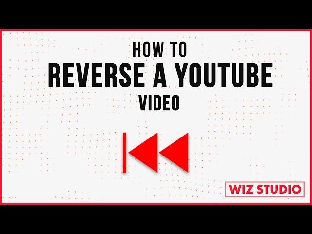 How to Reverse a YouTube Video