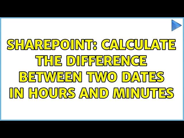 Sharepoint: Calculate the difference between two dates in hours and minutes