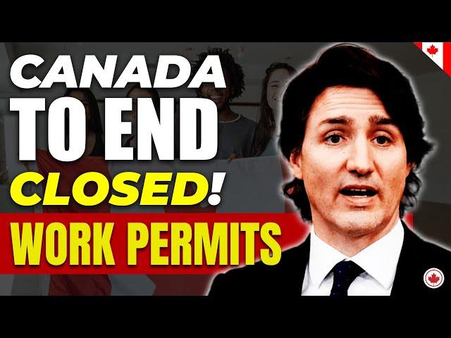 BREAKING!! Canada to END Closed Work Permits - Report | TFWP | IRCC latest Updates